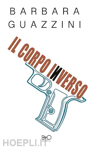 guazzini barbara - il corpo inverso