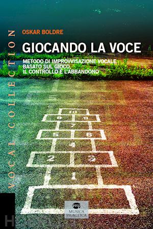 boldre oskar - giocando la voce. metodo di improvvisazione vocale basato sul gioco, il controllo e l'abbandono