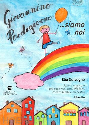 galvagno elio - giovannino perdigiorno... siamo noi. favola musicale per voce recitante, trio jazz, coro di bimbi e orchestra