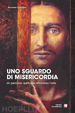 genziani antonio - uno sguardo di misericordia. un percorso spirituale attraverso l'arte