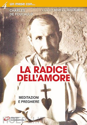 guglielmoni l.(curatore); negri f.(curatore) - la radice dell'amore. meditazioni e preghiere