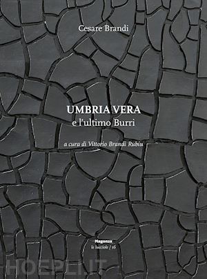 brandi cesare; brandi rubiu v. (curatore) - umbria vera e l'ultimo burri