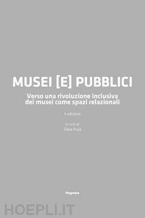 mandosi miriam; pujia silvia; talotta rossella - musei (e) pubblici. verso una rivoluzione inclusiva dei musei come spazi relazionali