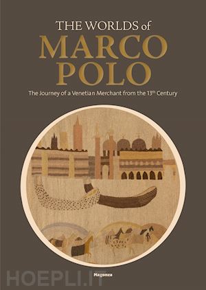 curatola g. (curatore); squarcina c. (curatore) - worlds of marco polo. the journey of a venetian merchant from the 13th century.