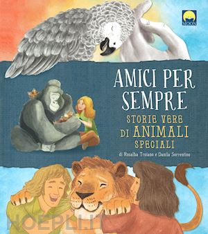  - amici per sempre. storie vere di animali speciali