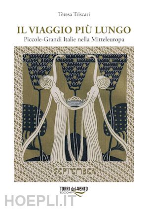 triscari teresa - il viaggio più lungo. piccole-grandi italie nella mitteleuropa