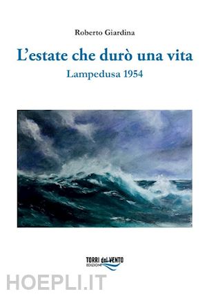 giardina roberto - l'estate che durò una vita. lampedusa 1954