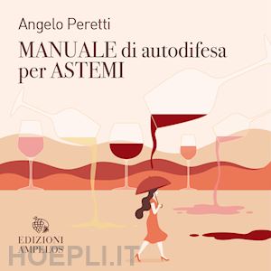 peretti angelo - manuale di autodifesa per astemi