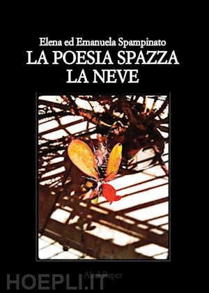 spampinato emanuela; spampinato elena - la poesia spazza la neve