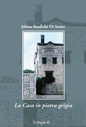 banfichi di santo jelena - la casa in pietra grigia