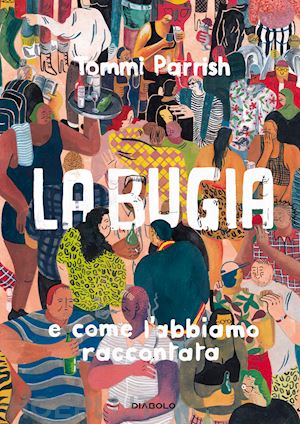 parrish tommi - la bugia e come l'abbiamo raccontata