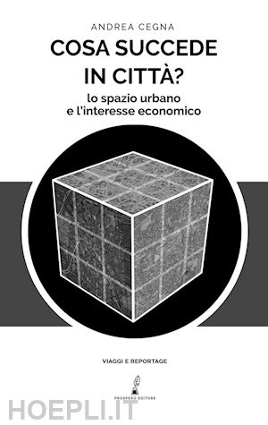 cegna andrea - cosa succede in citta'? lo spazio urbano e l'interesse economico