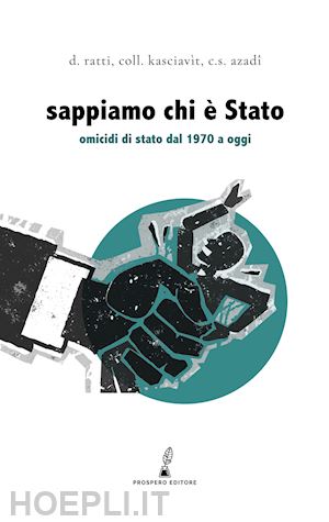 ratti daniele; collettivo kasciavìt; azadî c. s. - sappiamo chi è stato. omicidi di stato dal 1970 a oggi