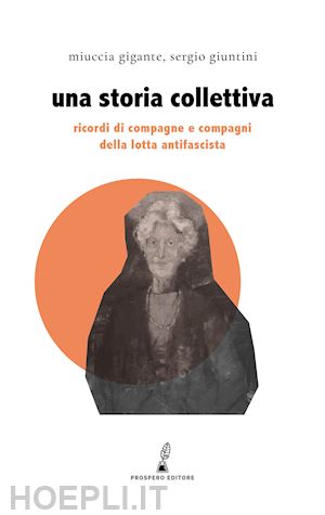 gigante miuccia; giuntini sergio - una storia collettiva. ricordi di compagne e compagni antifascisti