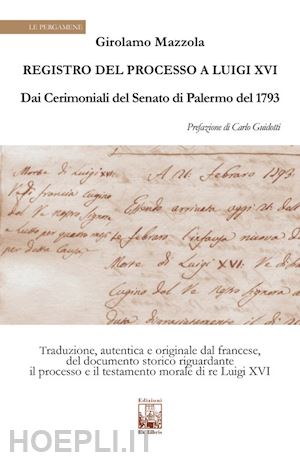 mazzola girolamo - registro del processo a luigi xvi. dai cerimoniali del senato di palermo del 1763