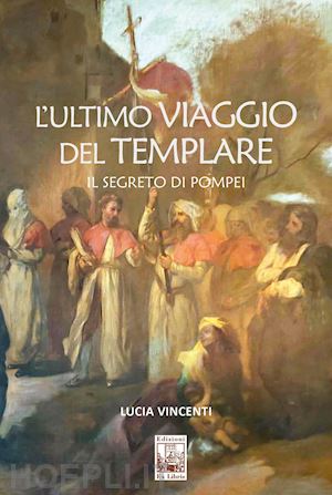 vincenti lucia - l'ultimo viaggio del templare. il segreto di pompei