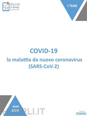 nicoletta scarpa; maria rosa valetto; donatella sghedoni - covid-19, la malattia da nuovo coronavirus (sars-cov-2)
