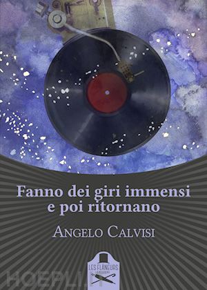 calvisi angelo - fanno dei giri immensi e poi ritornano