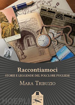 tribuzio mara - raccontiamoci. storie e leggende del folclore pugliese. ediz. illustrata