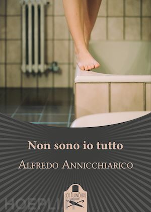Non Sono Io Tutto - Annicchiarico Alfredo | Libro Les Flâneurs Edizioni  03/2021 - HOEPLI.it