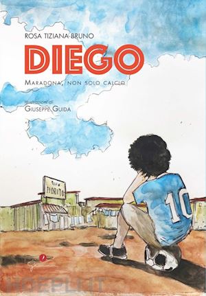 bruno rosa tiziana - diego. maradona, non solo calcio