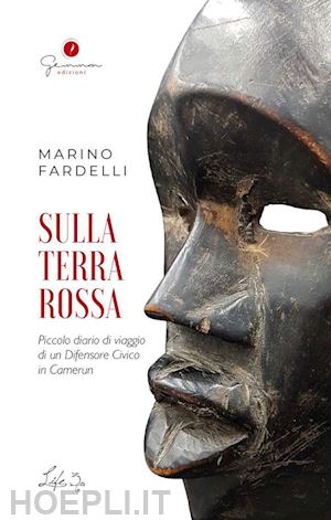 fardelli marino - sulla terra rossa. piccolo diario di viaggio di un difensore civico in camerun