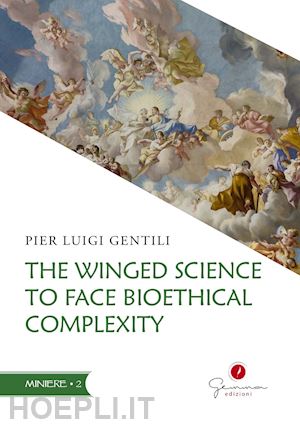 gentili pier luigi - the winged science to face bioethical complexity