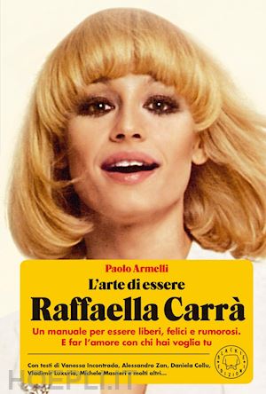 armelli paolo - l'arte di essere raffaella carra'