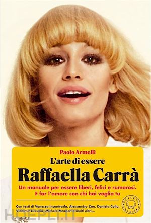 armelli paolo - l'arte di essere raffaella carrà