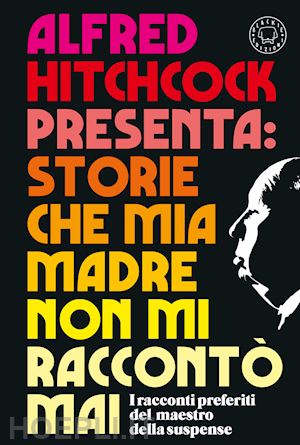 hitchcock alfred - alfred hitchcock presenta: storie che mia madre non mi racconto' mai