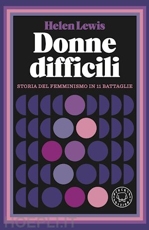 lewis helen - donne difficili. storia del femminismo in 11 battaglie