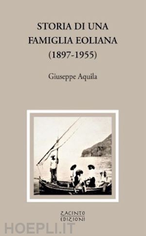 aquila giuseppe - storia di una famiglia eoliana (1897-1955)