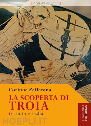 zaffarana corinna - la scoperta di troia. tra mito e realta'