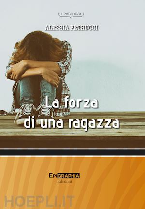 petrucci alessia - la forza di una ragazza. nuova ediz.