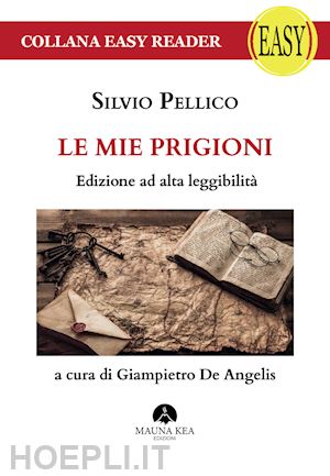 pellico silvio; de angelis giampietro (curatore) - le mie prigioni - edizione ad alta leggibilita'