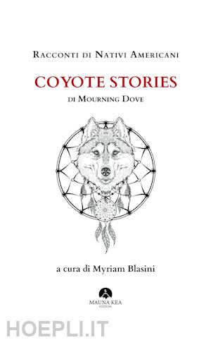 mourning dove; blasini myriam (curatore) - racconti di nativi americani. coyote stories