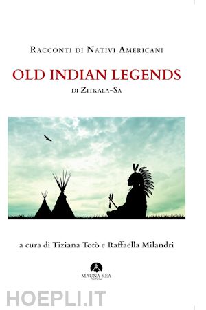 zitkala-sa; milandri raffaella (curatore); toto' tiziana (curatore) - racconti di nativi americani. old indian legends