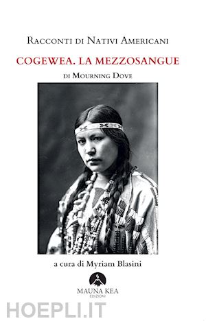 mourning dove; blasini m. (curatore) - racconti di nativi americani. cogewea. la mezzosangue