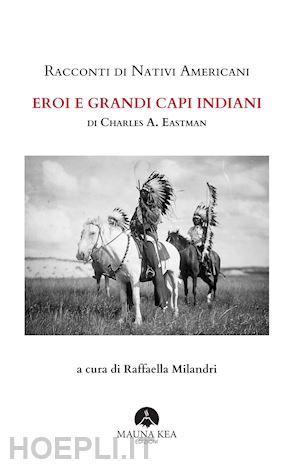 eastman charles a. - racconti di nativi americani. eroi e grandi capi indiani