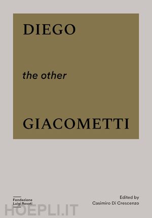 di crescenzo c.(curatore) - diego, the other giacometti. ediz. a colori