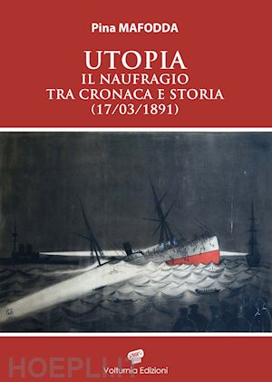 mafodda pina - utopia. il naufragio tra cronaca e storia (17/03/1891)