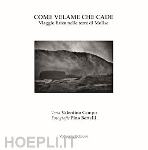 campo valentino - come velame che cade. viaggio lirico nelle terre di molise. ediz. illustrata