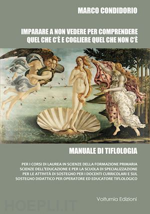 condidorio marco - imparare a non vedere per comprendere quel che c'è e cogliere quel che non c'è. manuale di tiflologia