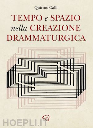 galli quirino - tempo e spazio nella creazione drammaturgica