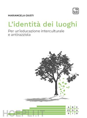 giusti mariangela - l'identita' dei luoghi. per un'educazione interculturale e antirazzista