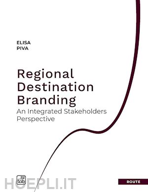 piva elisa - regional destination branding. an integrated stakeholders perspective