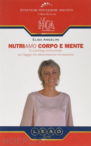 angelini elisa - nutriamo corpo e mente. il coaching nutrizionale: un viaggio tra alimentazione ed emozioni