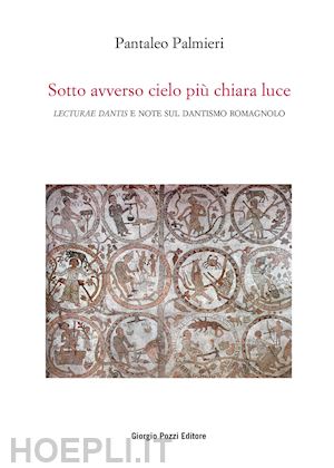 palmieri pantaleo - sotto avverso cielo piu' chiara luce. «lecturae dantis» e note sul dantismo roma