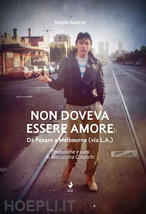 guerra sergio - non doveva essere amore. da pesaro a melbourne (via l.a.). ediz. italiana e inglese