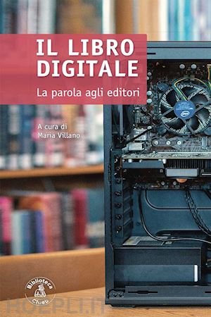 villano maria (curatore) - il libro digitale: la parola agli editori